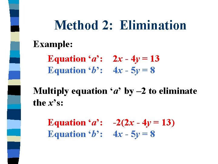 Method 2: Elimination Example: Equation ‘a’: Equation ‘b’: 2 x - 4 y =