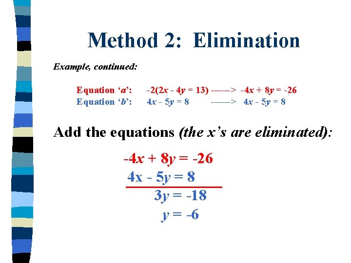 Method 2: Elimination Example, continued: Equation ‘a’: Equation ‘b’: -2(2 x - 4 y