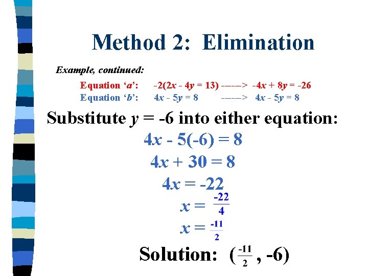 Method 2: Elimination Example, continued: Equation ‘a’: Equation ‘b’: -2(2 x - 4 y