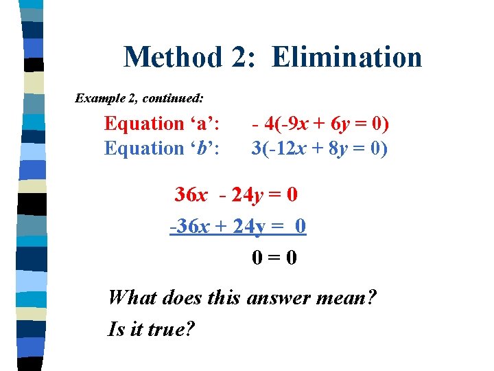 Method 2: Elimination Example 2, continued: Equation ‘a’: Equation ‘b’: - 4(-9 x +