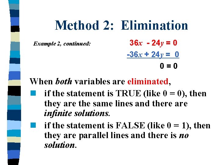 Method 2: Elimination Example 2, continued: 36 x - 24 y = 0 -36