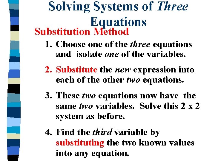 Solving Systems of Three Equations Substitution Method 1. Choose one of the three equations