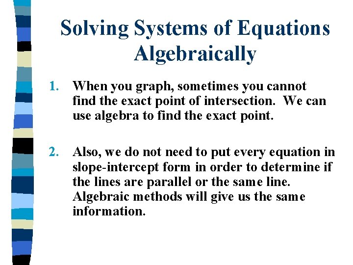 Solving Systems of Equations Algebraically 1. When you graph, sometimes you cannot find the