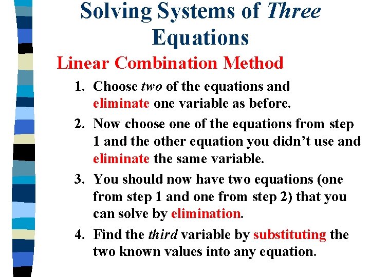 Solving Systems of Three Equations Linear Combination Method 1. Choose two of the equations