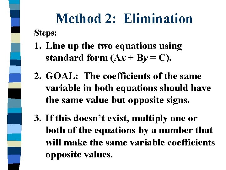 Method 2: Elimination Steps: 1. Line up the two equations using standard form (Ax