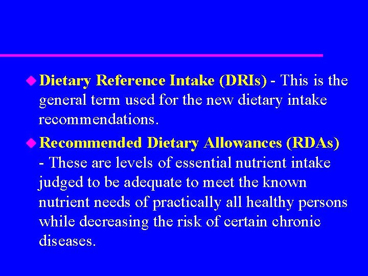 u Dietary Reference Intake (DRIs) - This is the general term used for the