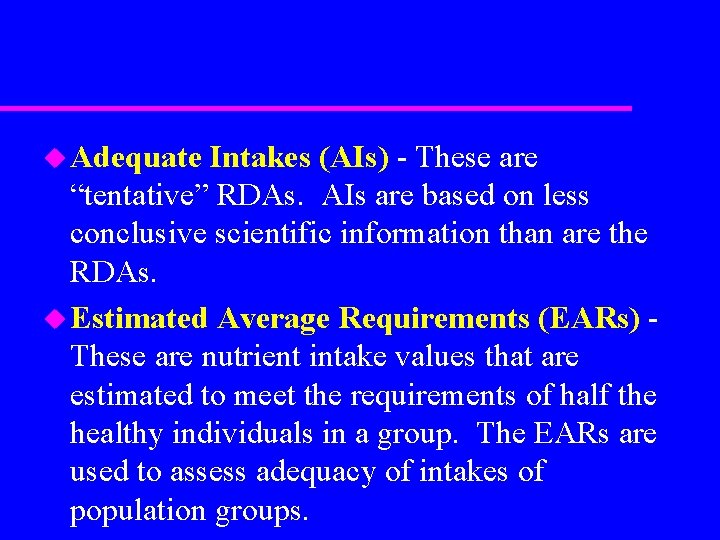 u Adequate Intakes (AIs) - These are “tentative” RDAs. AIs are based on less