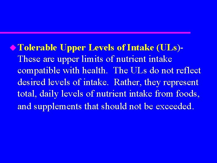 u Tolerable Upper Levels of Intake (ULs)These are upper limits of nutrient intake compatible