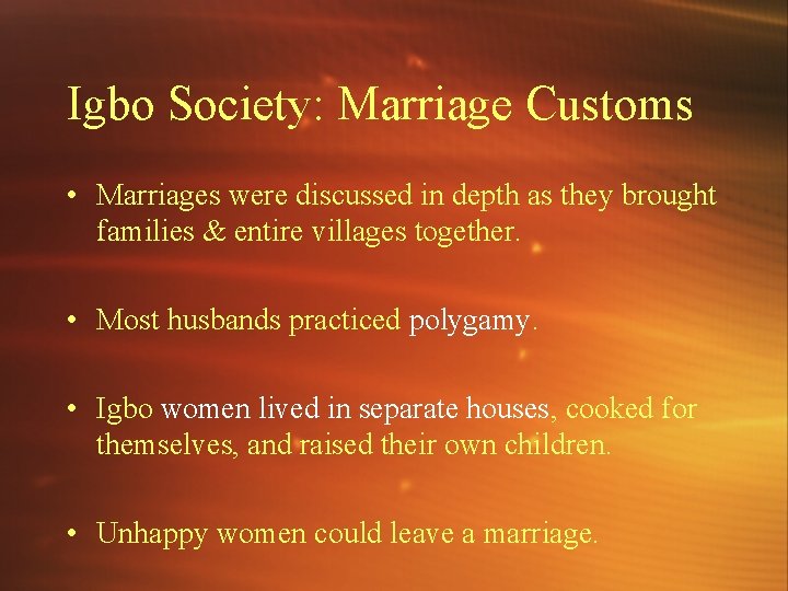 Igbo Society: Marriage Customs • Marriages were discussed in depth as they brought families