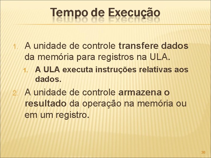 1. A unidade de controle transfere dados da memória para registros na ULA. 1.