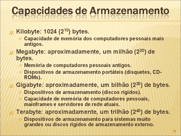  Kilobyte: 1024 (210) bytes. Megabyte: aproximadamente, um milhão (220) de bytes. Memória de