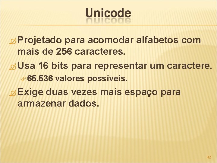  Projetado para acomodar alfabetos com mais de 256 caracteres. Usa 16 bits para