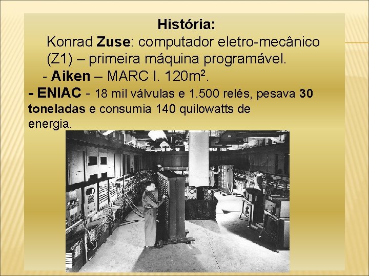 História: Konrad Zuse: computador eletro-mecânico (Z 1) – primeira máquina programável. - Aiken –