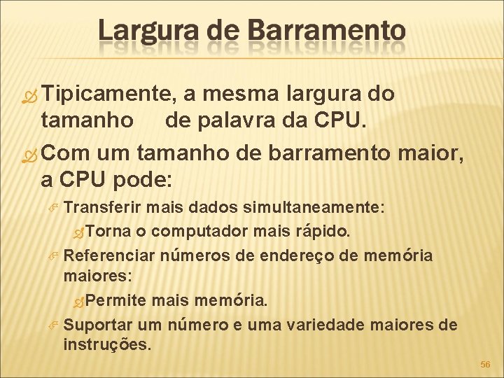  Tipicamente, a mesma largura do tamanho de palavra da CPU. Com um tamanho