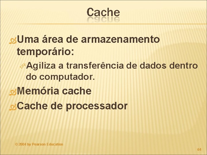  Uma área de armazenamento temporário: Agiliza a transferência de dados dentro do computador.