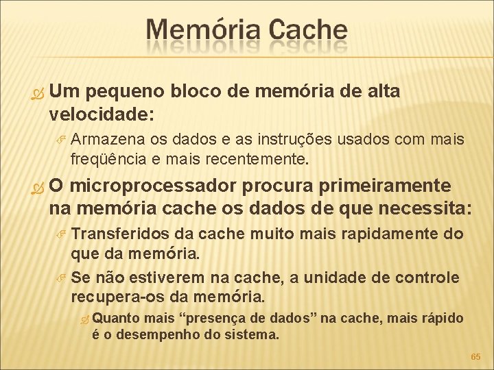  Um pequeno bloco de memória de alta velocidade: Armazena os dados e as