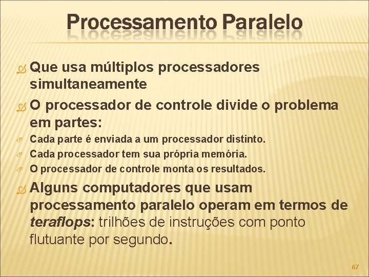 Que usa múltiplos processadores simultaneamente O processador de controle divide o problema em partes: