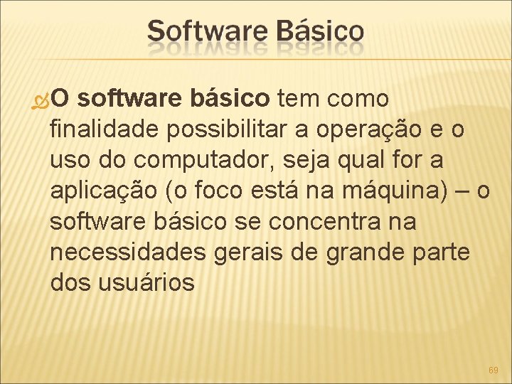  O software básico tem como finalidade possibilitar a operação e o uso do