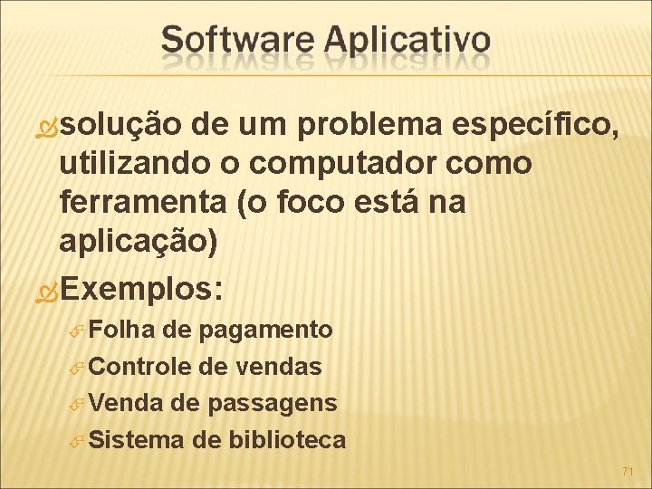  solução de um problema específico, utilizando o computador como ferramenta (o foco está