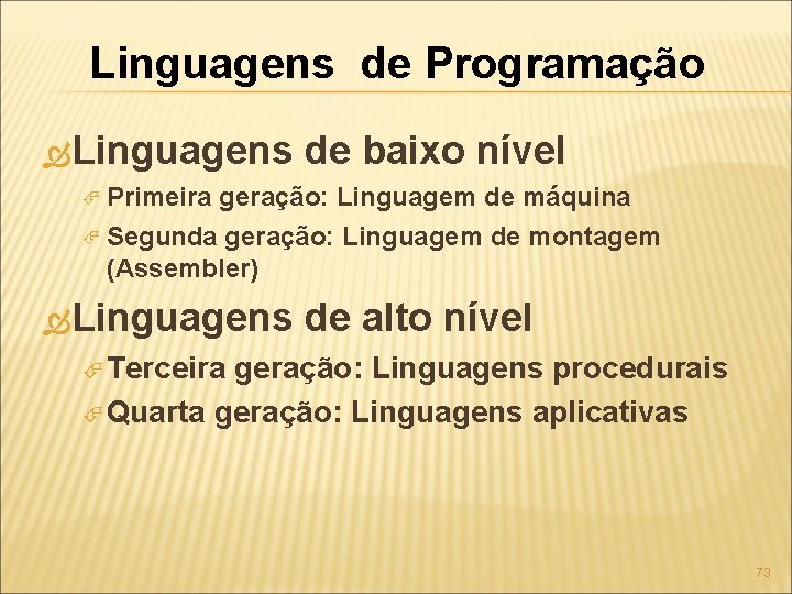 Linguagens de Programação Linguagens de baixo nível Primeira geração: Linguagem de máquina Segunda geração: