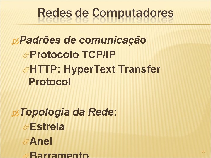  Padrões de comunicação Protocolo TCP/IP HTTP: Hyper. Text Transfer Protocol Topologia da Rede: