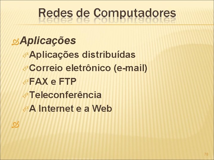  Aplicações distribuídas Correio eletrônico (e-mail) FAX e FTP Teleconferência A Internet e a