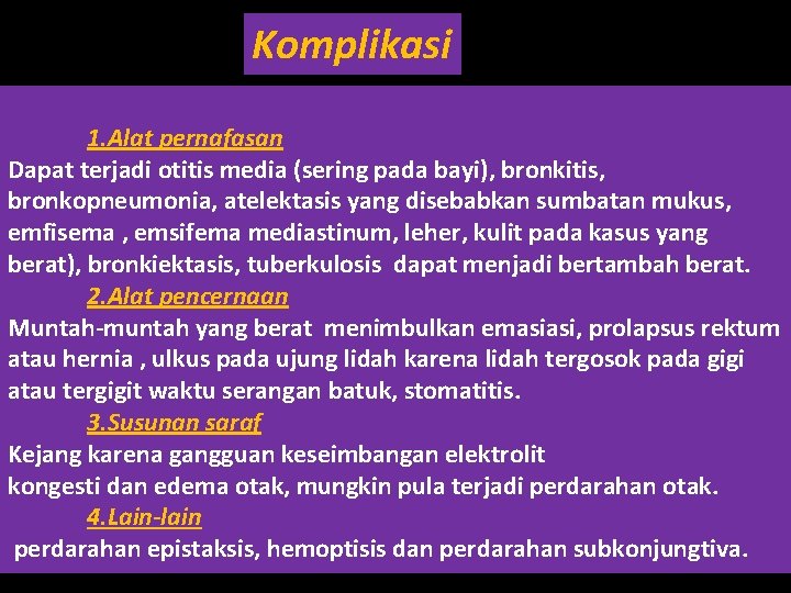 Komplikasi 1. Alat pernafasan Dapat terjadi otitis media (sering pada bayi), bronkitis, bronkopneumonia, atelektasis