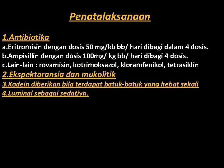 Penatalaksanaan 1. Antibiotika a. Eritromisin dengan dosis 50 mg/kb bb/ hari dibagi dalam 4
