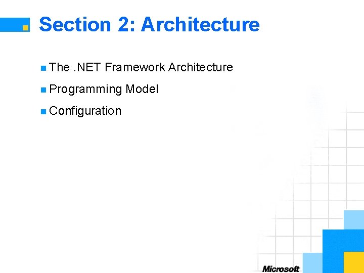 Section 2: Architecture n The . NET Framework Architecture n Programming n Configuration Model