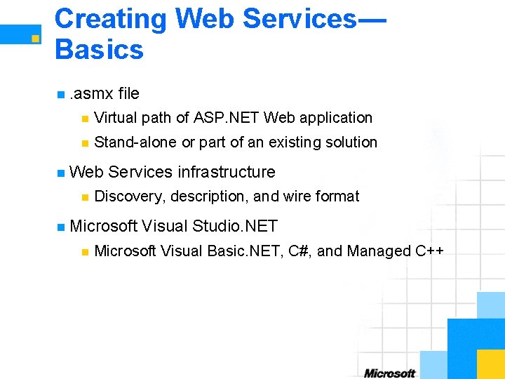 Creating Web Services— Basics n. asmx file n Virtual path of ASP. NET Web