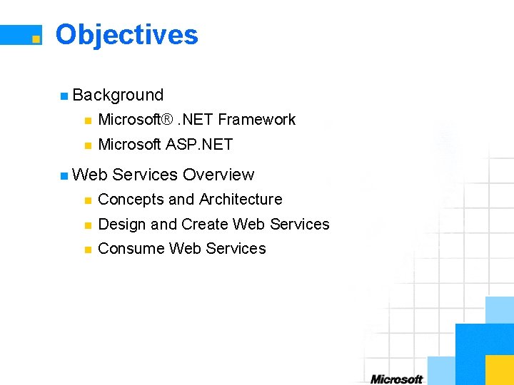 Objectives n Background n Microsoft®. NET Framework n Microsoft ASP. NET n Web Services
