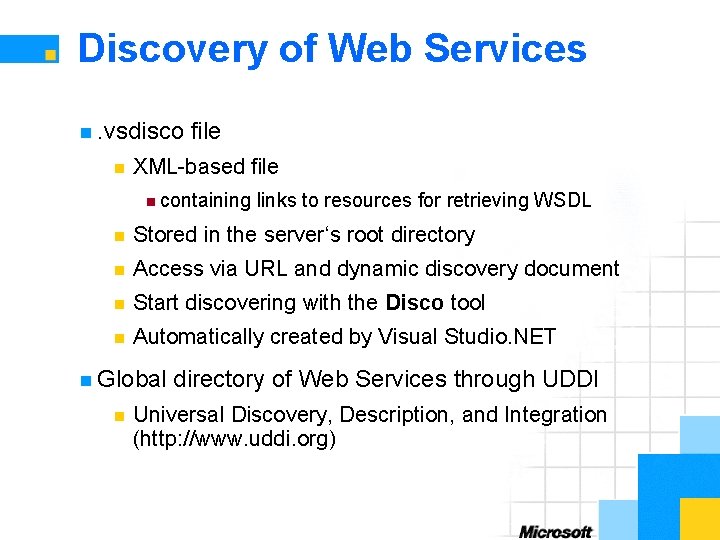 Discovery of Web Services n. vsdisco n file XML-based file n containing links to