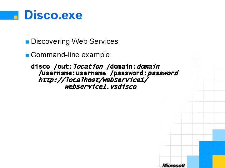 Disco. exe n Discovering Web Services n Command-line example: disco /out: location /domain: domain