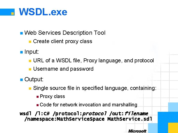 WSDL. exe n Web n Services Description Tool Create client proxy class n Input: