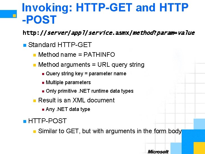 Invoking: HTTP-GET and HTTP -POST http: //server/appl/service. asmx/method? param=value n Standard HTTP-GET n Method