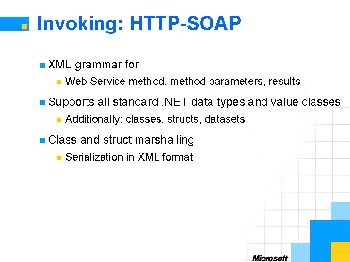 Invoking: HTTP-SOAP n XML n grammar for Web Service method, method parameters, results n