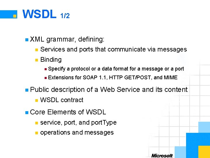 WSDL 1/2 n XML grammar, defining: n Services and ports that communicate via messages