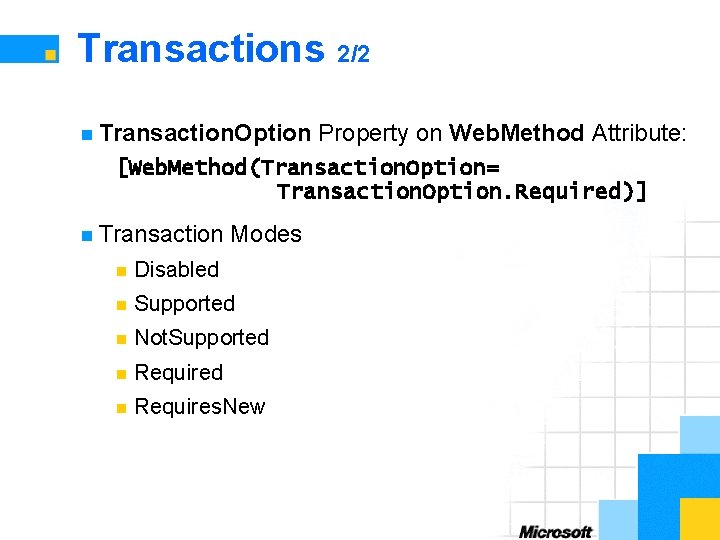 Transactions 2/2 n Transaction. Option Property on Web. Method Attribute: [Web. Method(Transaction. Option= Transaction.