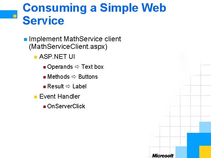 Consuming a Simple Web Service n Implement Math. Service client (Math. Service. Client. aspx)