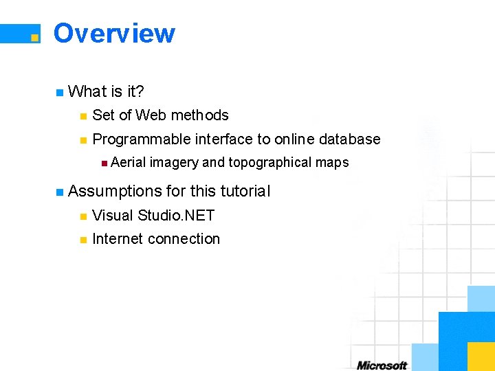 Overview n What is it? n Set of Web methods n Programmable interface to