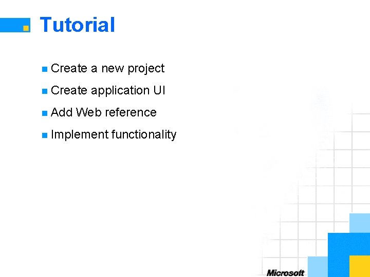 Tutorial n Create a new project n Create application UI n Add Web reference