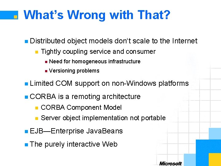 What’s Wrong with That? n Distributed n object models don‘t scale to the Internet