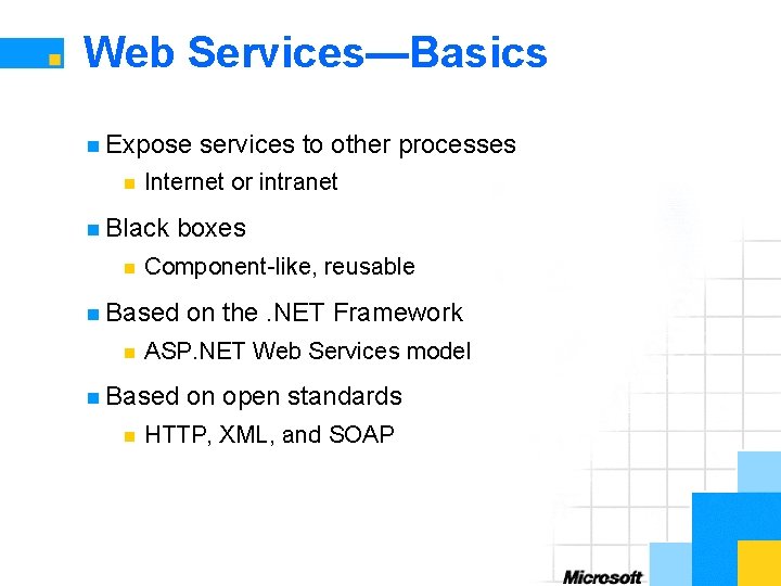 Web Services—Basics n Expose n Internet or intranet n Black n boxes Component-like, reusable