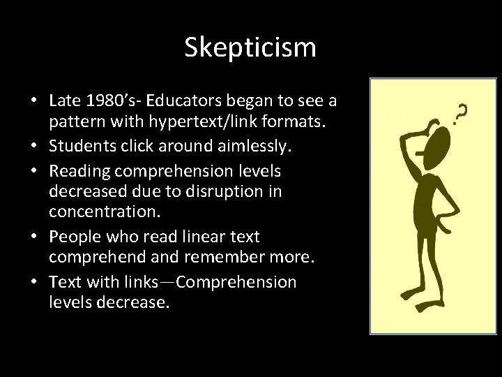 Skepticism • Late 1980’s- Educators began to see a pattern with hypertext/link formats. •