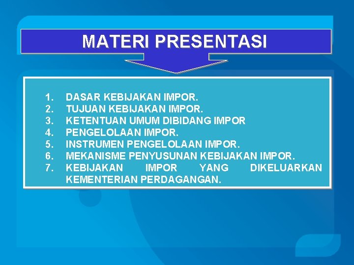 MATERI PRESENTASI 1. 2. 3. 4. 5. 6. 7. DASAR KEBIJAKAN IMPOR. TUJUAN KEBIJAKAN