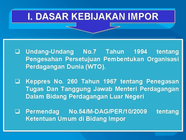 I. DASAR KEBIJAKAN IMPOR q Undang-Undang No. 7 Tahun 1994 tentang Pengesahan Persetujuan Pembentukan