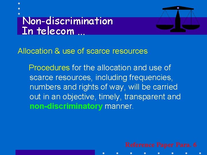 Non-discrimination In telecom. . . Allocation & use of scarce resources Procedures for the