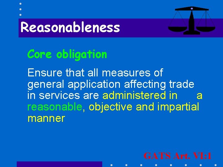 Reasonableness Core obligation Ensure that all measures of general application affecting trade in services