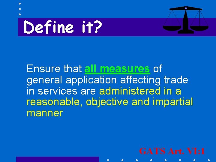 Define it? Ensure that all measures of general application affecting trade in services are