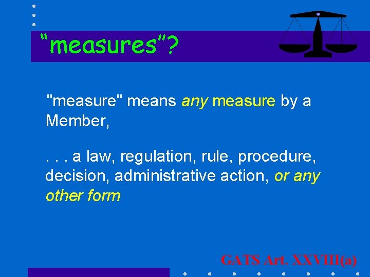 “measures”? "measure" means any measure by a Member, . . . a law, regulation,